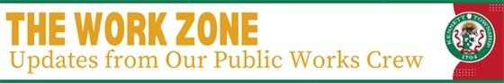 The Work Zone: Updates from our Public Works Crew