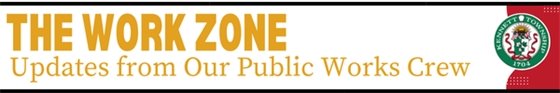 The Work Zone: Updates from our Public Works Crew
