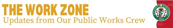 The Work Zone: Updates from our Public Works Crew