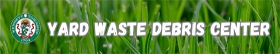 Yard Waste Debris Center Reminder