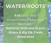 Water/Roots National Wild and Scenic Rivers & Big Elk Creek Watershed